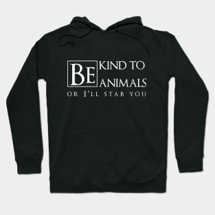 Be kind to animals or I'll stab you Hoodie